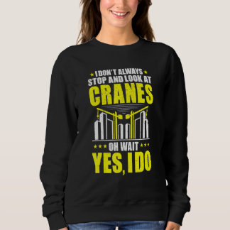 Stop And Look At Cranes Crane Operator Sweatshirt