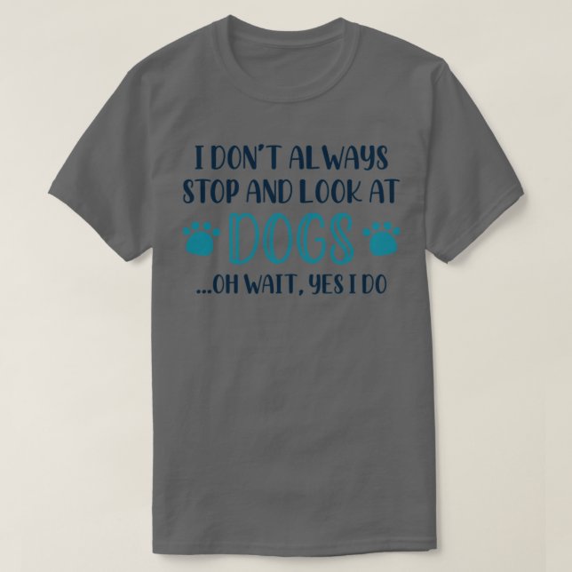 Stop And Look At Dogs2 T-Shirt (Design Front)