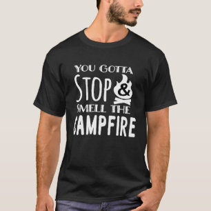 Stop and Smell the Campfire a Camping & Inspiratio T-Shirt