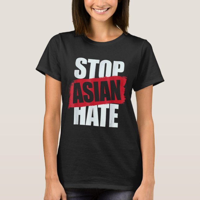 Stop Asian Hate Aapi Support Anti Asian Racism T-Shirt (Front)