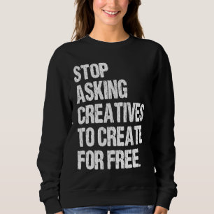 Stop Asking Creatives To Create For Free Vintage A Sweatshirt