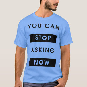 Stop Asking Ironic Saying Pregnant Mum Pregnancy  T-Shirt