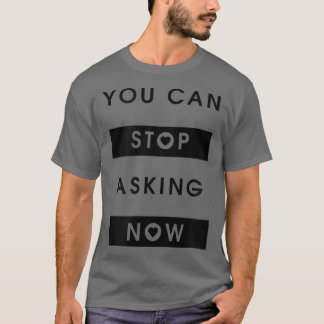 Stop Asking Ironic Saying Pregnant Mum Pregnancy T T-Shirt