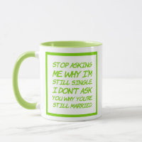 Stop Asking Me Why I'm Still Single Funny Coffee