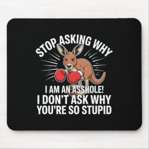 Stop Asking Why I Am An Hole  Mouse Pad