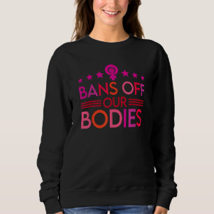 Stop Bans Off Our Bodies Womens Female Choice Wome Sweatshirt