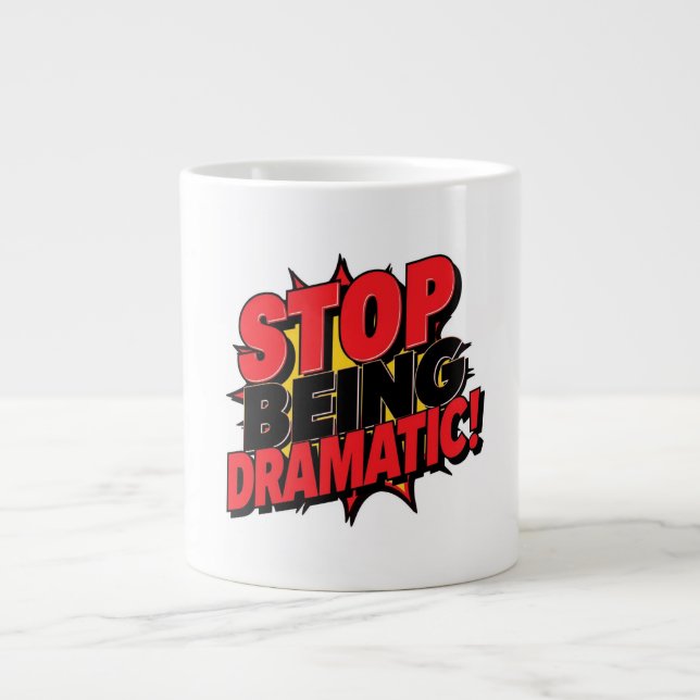 Stop Being Dramatic! Large Coffee Mug (Front)