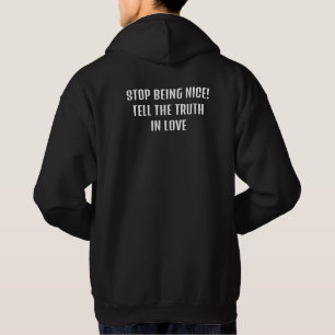 Stop being nice, tell the truth in love hoodie
