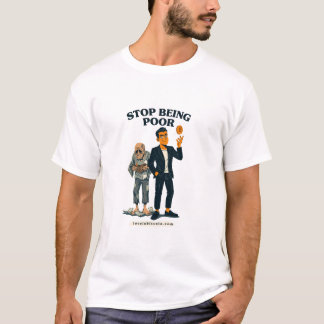 Stop Being Poor - Bitcoin T-Shirt