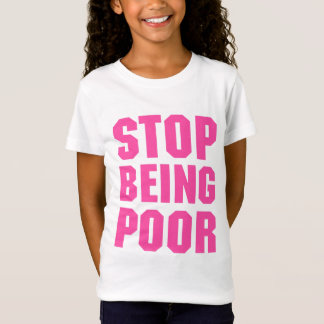 STOP BEING POOR funny get rich, Paris Hilton T-Shi T-Shirt