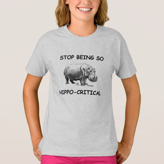 Stop Being So Hippo-Critical Funny Hippo T-Shirt (Front)