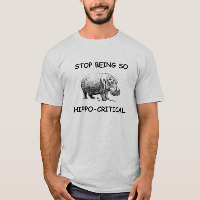 Stop Being So Hippo-Critical Funny Hippo T-Shirt (Front)