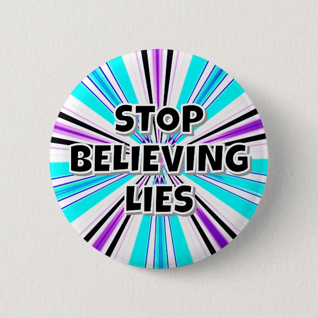 STOP BELIEVING LIES 6 CM ROUND BADGE (Front)