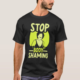 Stop Body Shaming Mocking Appearance End T-Shirt