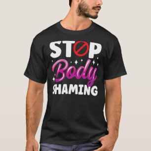 Stop Body Shaming Mocking Appearance End T-Shirt