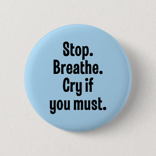 Stop. Breathe. Cry If You Must 6 Cm Round Badge