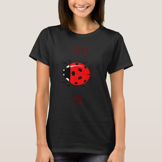Stop Bugging Me Ladybug Beetle T-Shirt (Front)