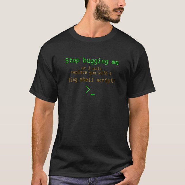 Stop bugging me: replace with shell script t-shirt (Front)