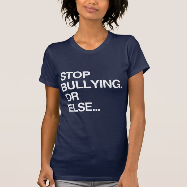 STOP BULLYING OR ELSE T-Shirt (Front)