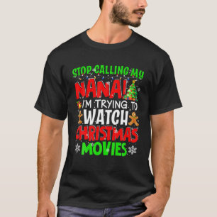 Stop Calling My Nana Christmas Movies Funny Movie T-Shirt