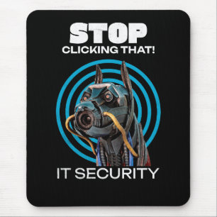 Stop Clicking That IT Security Humour Mouse Pad