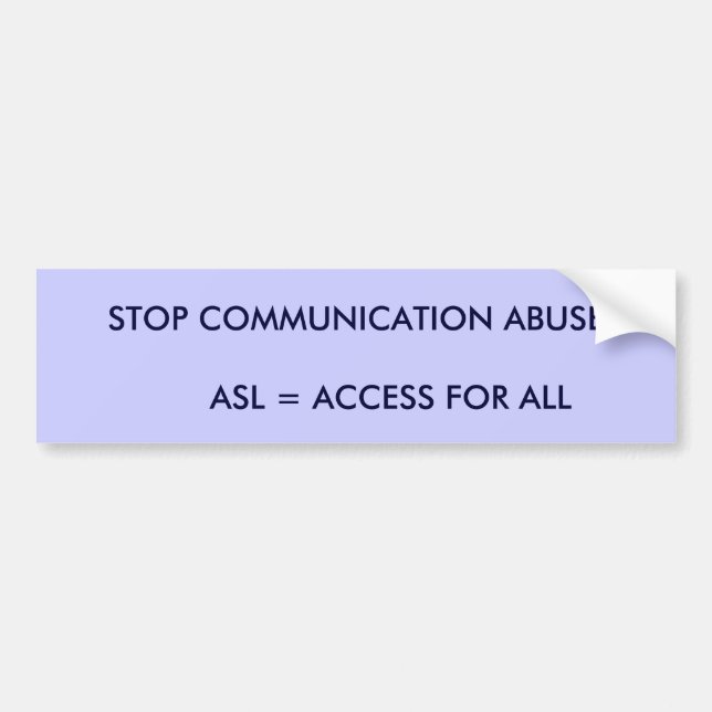 STOP COMMUNICATION ABUSE       ASL = ACCESS FOR... BUMPER STICKER (Front)