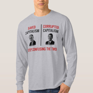 Stop Confusing Who Saved Capitalism T-Shirt