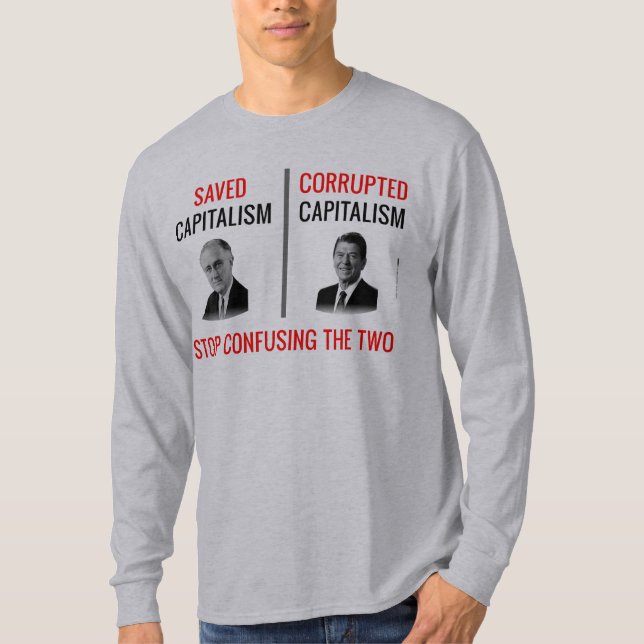 Stop Confusing Who Saved Capitalism T-Shirt (Front)