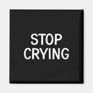 Stop Crying, Funny, Jokes, Sarcastic Sayings  Magnet