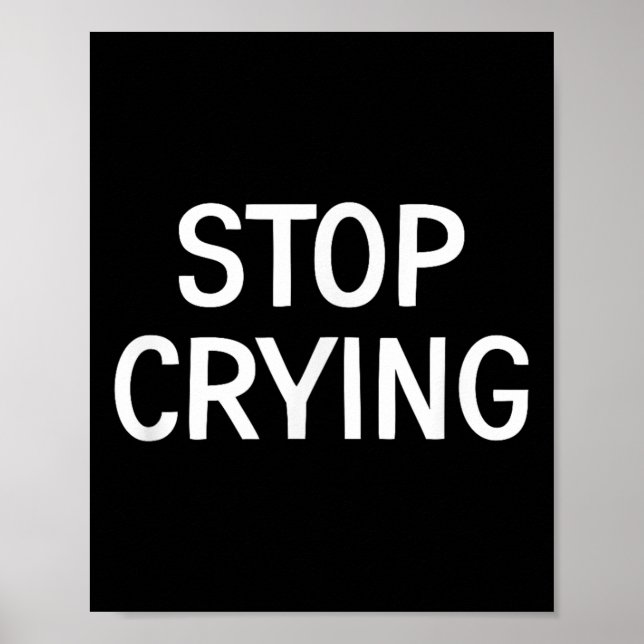 Stop Crying, Funny, Jokes, Sarcastic Sayings  Poster (Front)