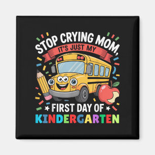 Stop Crying Mom It's Just My First Day Of Kind Magnet
