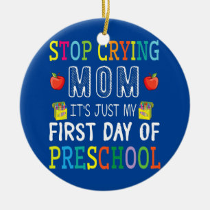 Stop Crying Mum It's Just My First Day Of Ceramic Tree Decoration