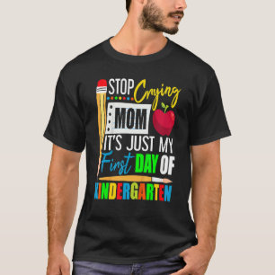 Stop Crying Mum It's Just My First Day Of Kinderga T-Shirt