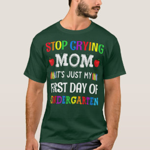 Stop Crying Mum Its Just My First Day Of Kindergar T-Shirt