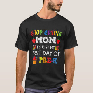 Stop Crying Mum It's Just My First Day Of Pre K Ba T-Shirt