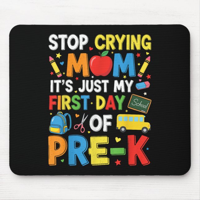 Stop Crying Mum Its Just My First Day Of Pre-k Kin Mouse Pad (Front)