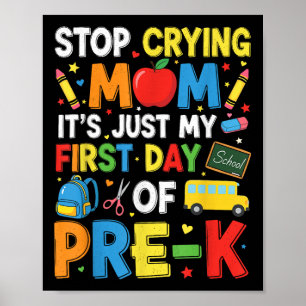 Stop Crying Mum Its Just My First Day Of Pre-k Kin Poster