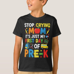 Stop Crying Mum Its Just My First Day Of Pre-k Kin T-Shirt