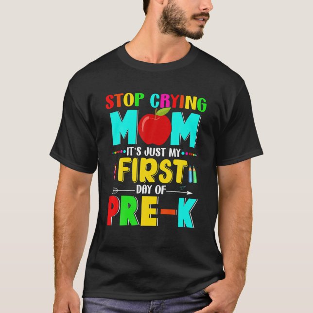 Stop Crying Mum It's Just My First Day Of Pre-K Sc T-Shirt (Front)