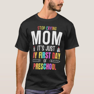 Stop Crying Mum It's Just My First Day Of Preschoo T-Shirt