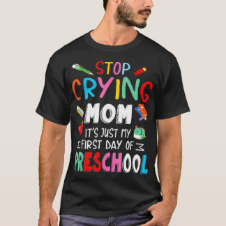 Stop Crying Mum It's Just My First Day Of Preschoo T-Shirt