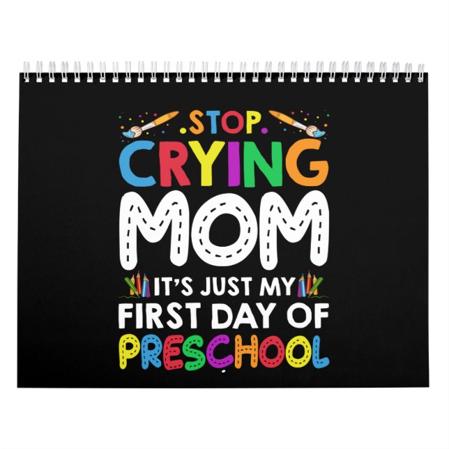 Stop Crying Mum Its Just My first Day of Preschool Calendar (Cover)