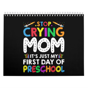 Stop Crying Mum Its Just My first Day of Preschool Calendar