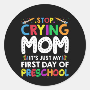 Stop Crying Mum Its Just My first Day of Preschool Classic Round Sticker