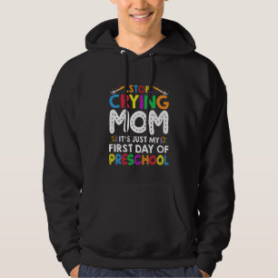 Stop Crying Mum Its Just My first Day of Preschool Hoodie