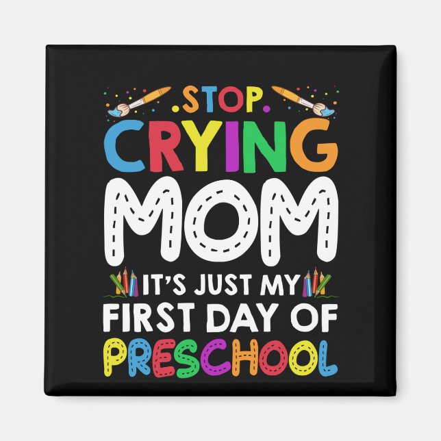 Stop Crying Mum Its Just My first Day of Preschool Magnet (Front)