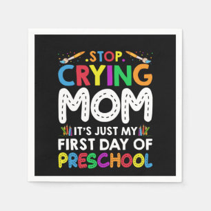 Stop Crying Mum Its Just My first Day of Preschool Napkin