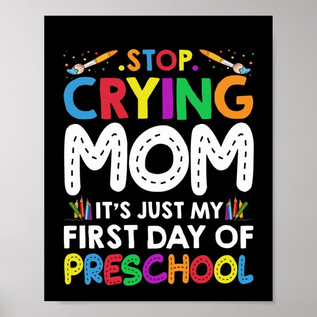 Stop Crying Mum Its Just My first Day of Preschool Poster (Front)