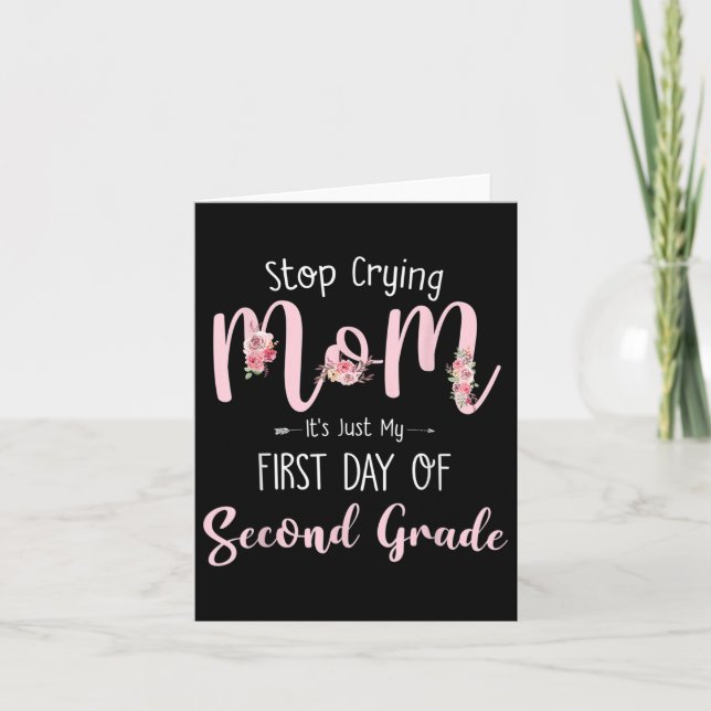Stop Crying Mum Its Just My First Day Of Second Gr Card (Front)