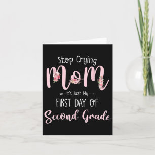 Stop Crying Mum Its Just My First Day Of Second Gr Card